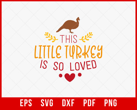 This Little Turkey is So Loved Funny Thanksgiving SVG Cutting File Digital Download