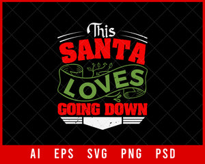 This Santa Loves Going Down Funny Christmas Editable T-shirt Design Digital Download File