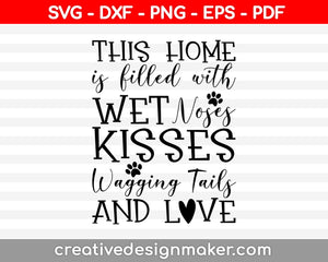 This Home is Filled with Wet Noses Dog Svg Dxf Png Eps Pdf Printable Files