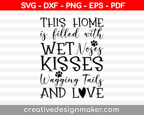 This Home is Filled with Wet Noses Dog Svg Dxf Png Eps Pdf Printable Files