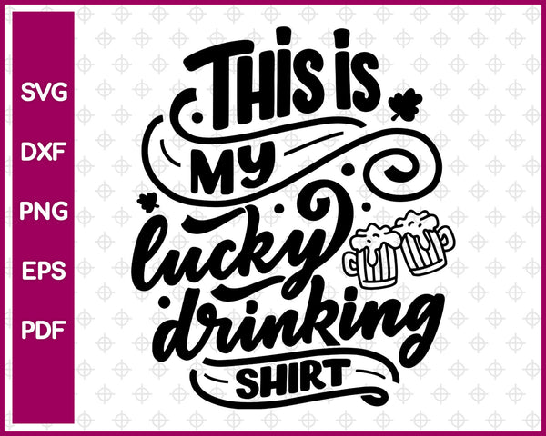 This Is My Lucky Drinking Shirt Svg, St Patricks day Svg Dxf Png Eps Pdf Printable Files