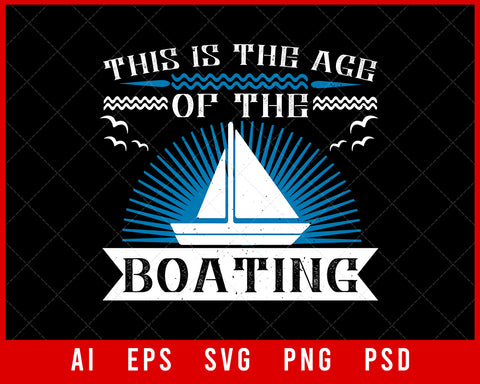 This is the Age of the Boating Editable T-shirt Design Digital Download File