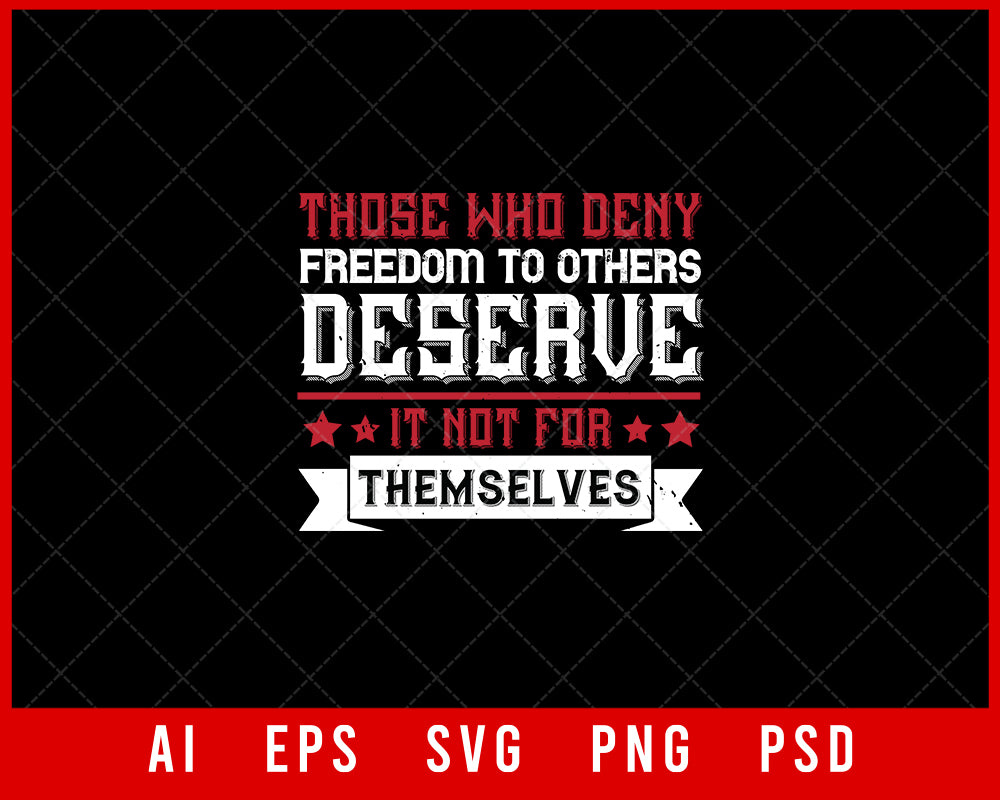 Those Who Deny Freedom Independence Day Editable T-shirt Design Digital Download File