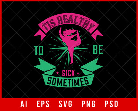 Tis Healthy to Be Sick Sometimes World Health Editable T-shirt Design Digital Download File 