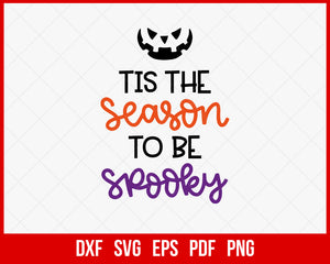 Tis The Season to Be Spooky Funny Halloween SVG Cutting File Digital Download