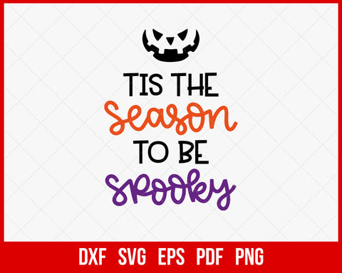 Tis The Season to Be Spooky Funny Halloween SVG Cutting File Digital Download