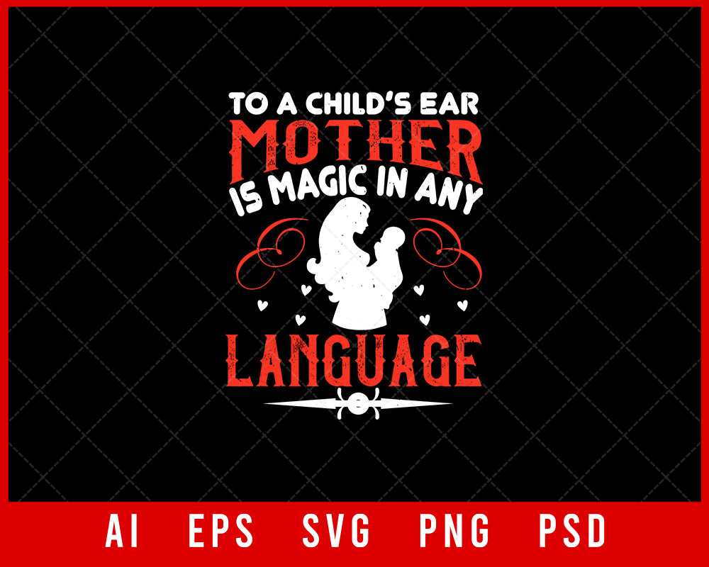 To a Child’s Ear Mother is Magic in Any Language Mother’s Day Gift Editable T-shirt Design Ideas Digital Download File