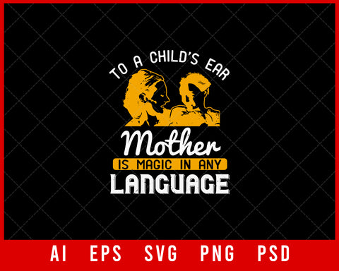 To a Child’s Ear Mother is Magic in Any Language Mother’s Day Gift Editable T-shirt Design Ideas Digital Download File