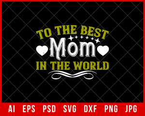 To the Best Mom in the World Mother’s Day Gift Editable T-shirt Design Ideas Digital Download File