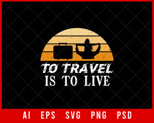 To Travel Is to Live Vacation Editable T-shirt Design Digital Download File