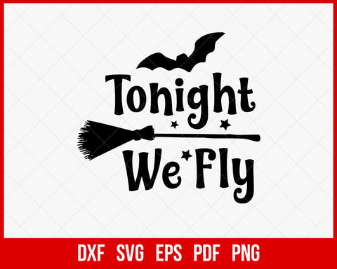 Tonight We Fly Broomstick Funny Halloween SVG Cutting File Digital Download