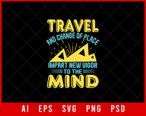 Travel And Change of Place Impart New Vigor to The Mind Editable T-shirt Design Digital Download File