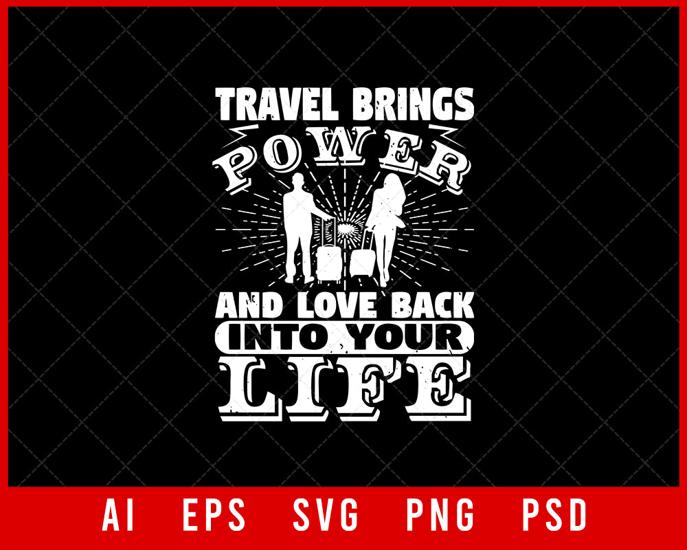 Travel Brings Power and Love Back into Your Life Editable T-shirt Design Digital Download File