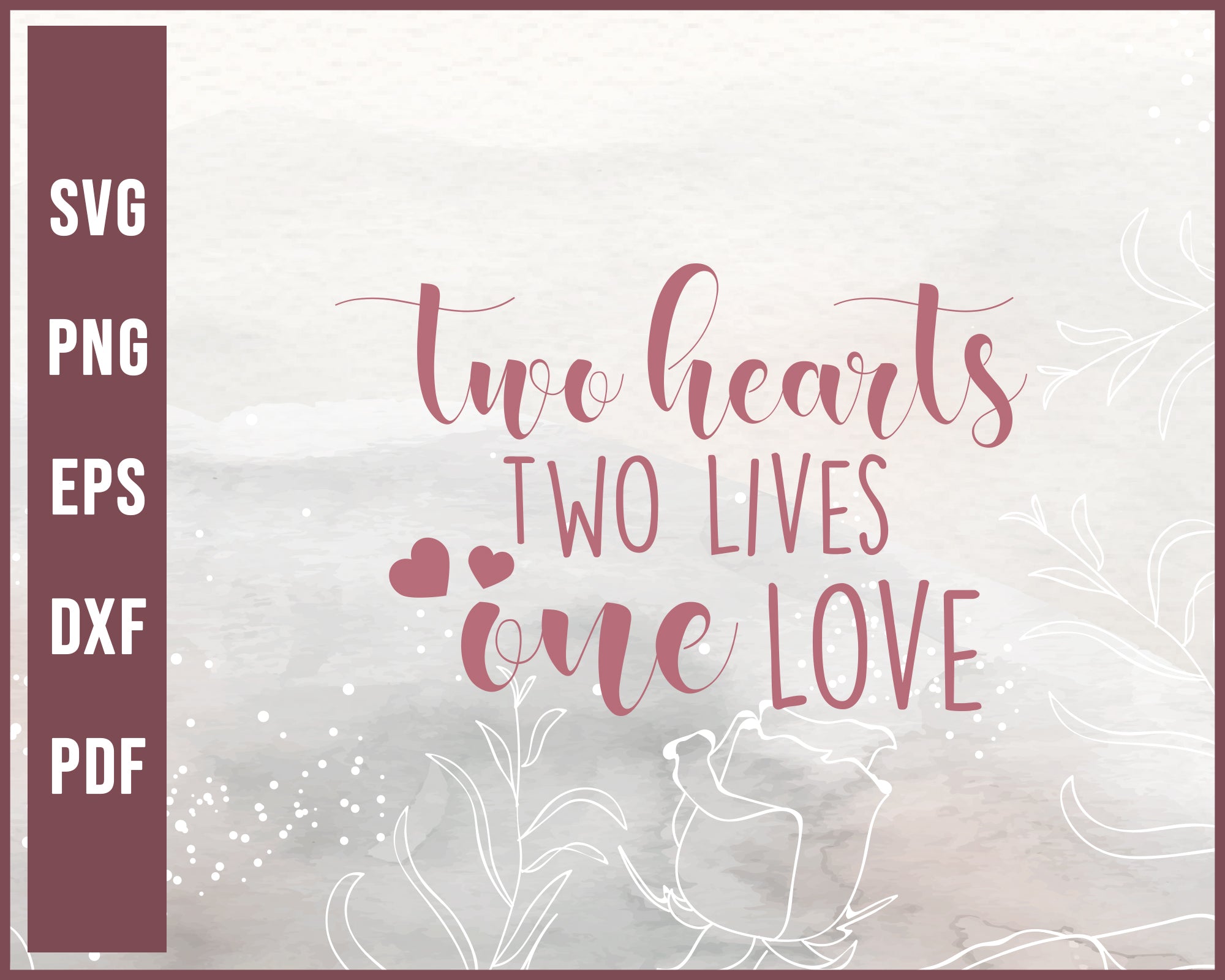 Two Hearts two Lives one Love Wedding svg Designs For Cricut Silhouette And eps png Printable Files