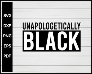 Unapologetically Black Lives Matter Cut File For Cricut Silhouette svg png Printable Files