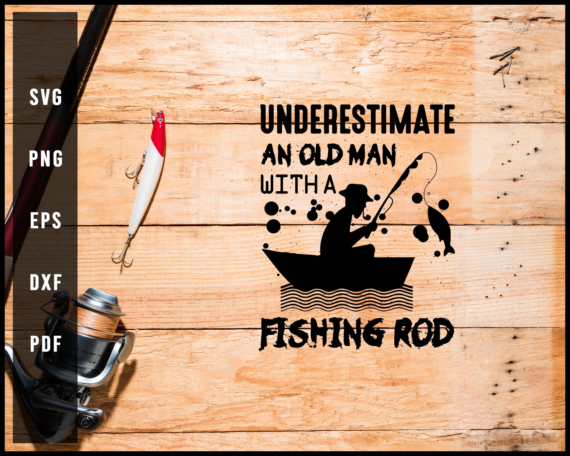Underestimate An Old Man With A Fishing Rod svg png Silhouette Designs For Cricut And Printable Files