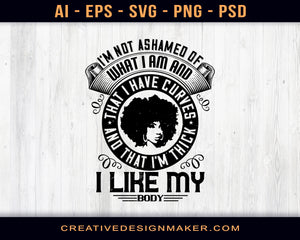I'm Not Ashamed Of What I Am And That I Have Curves And That I'm Thick. I Like My Body Afro Print Ready Editable T-Shirt SVG Design!