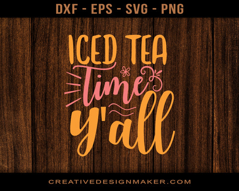 Iced Tea Time Y'all Adventure Svg Dxf Png Eps Printable Files!