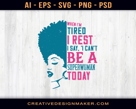 When I'm Tired, I Rest. I Say, 'I Can't Be A Superwoman Today Afro Print Ready Editable T-Shirt SVG Design!