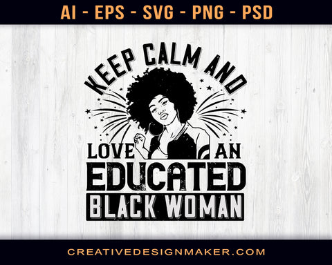 Keep Calm And Love And Educated Black Women Afro Print Ready Editable T-Shirt SVG Design!