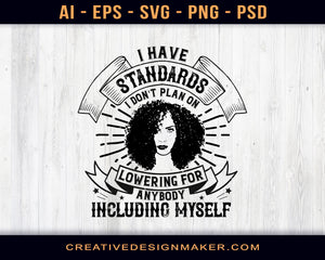 I Have Standards I Don't Plan On Lowering For Anybody Including Myself Afro Print Ready Editable T-Shirt SVG Design!