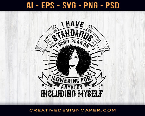 I Have Standards I Don't Plan On Lowering For Anybody Including Myself Afro Print Ready Editable T-Shirt SVG Design!