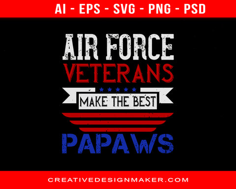 Air Force Veterans Make The Best PAPAWS Print Ready Editable T-Shirt SVG Design!