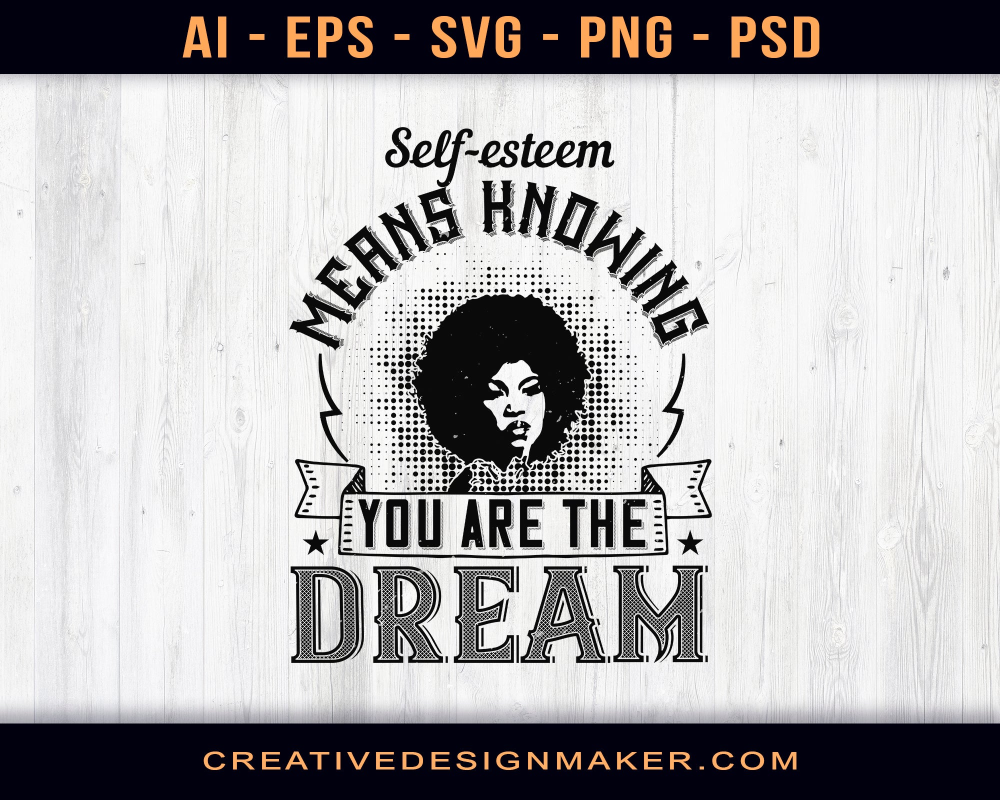 Self-Esteem Means Knowing You Are The Dream Afro Print Ready Editable T-Shirt SVG Design!