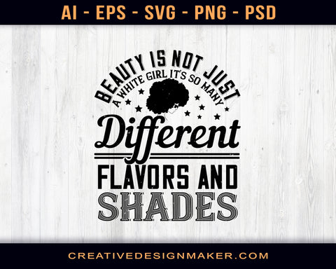 Beauty Is Not Just A White Girl. It's So Many Different Flavors And Shades Afro Print Ready Editable T-Shirt SVG Design!