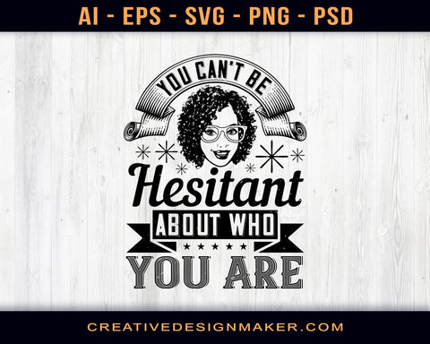 You Can't Be Hesitant About Who You Are Afro Print Ready Editable T-Shirt SVG Design!