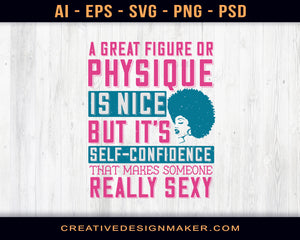 A Great Figure Or Physique Is Nice, But It's Self-Confidence That Makes Someone Really Sexy Afro Print Ready Editable T-Shirt SVG Design!