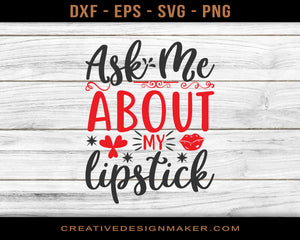 Ask Me About My Lipstick Adventure T-shirt Svg Dxf Png Eps Design Printable Files!