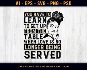 You've Got To Learn To Leave The Table When Love's No Longer Being Served Afro Print Ready Editable T-Shirt SVG Design!