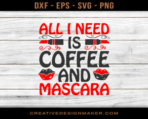 All I Need Is Coffee And Mascara Adventure T-shirt Svg Dxf Png Eps Design Printable Files!