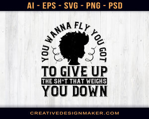   You Wanna Fly, You Got To Give Up The Sh't That Weighs You Down Afro Print Ready Editable T-Shirt SVG Design!