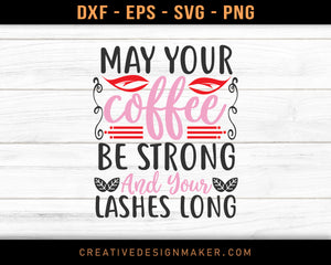 May Your Coffee Be Strong And Your Lashes Long Adventure T-shirt Svg Dxf Png Eps Design Printable Files!