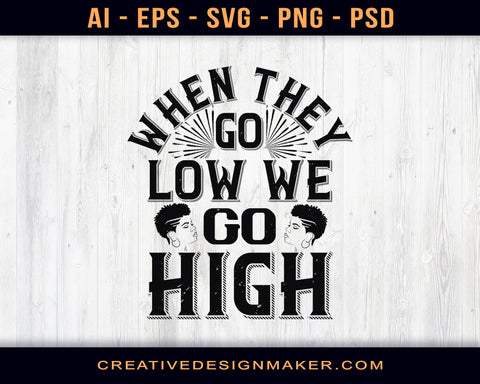 When They Go Low We Go High Afro Print Ready Editable T-Shirt SVG Design!