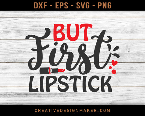 But First Lipstick Adventure T-shirt Svg Dxf Png Eps Design Printable Files!
