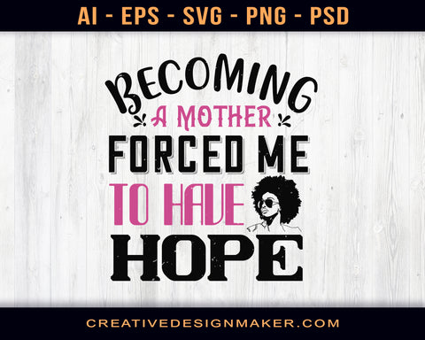 Becoming A Mother Forced Me To Have Hope Afro Print Ready Editable T-Shirt SVG Design!