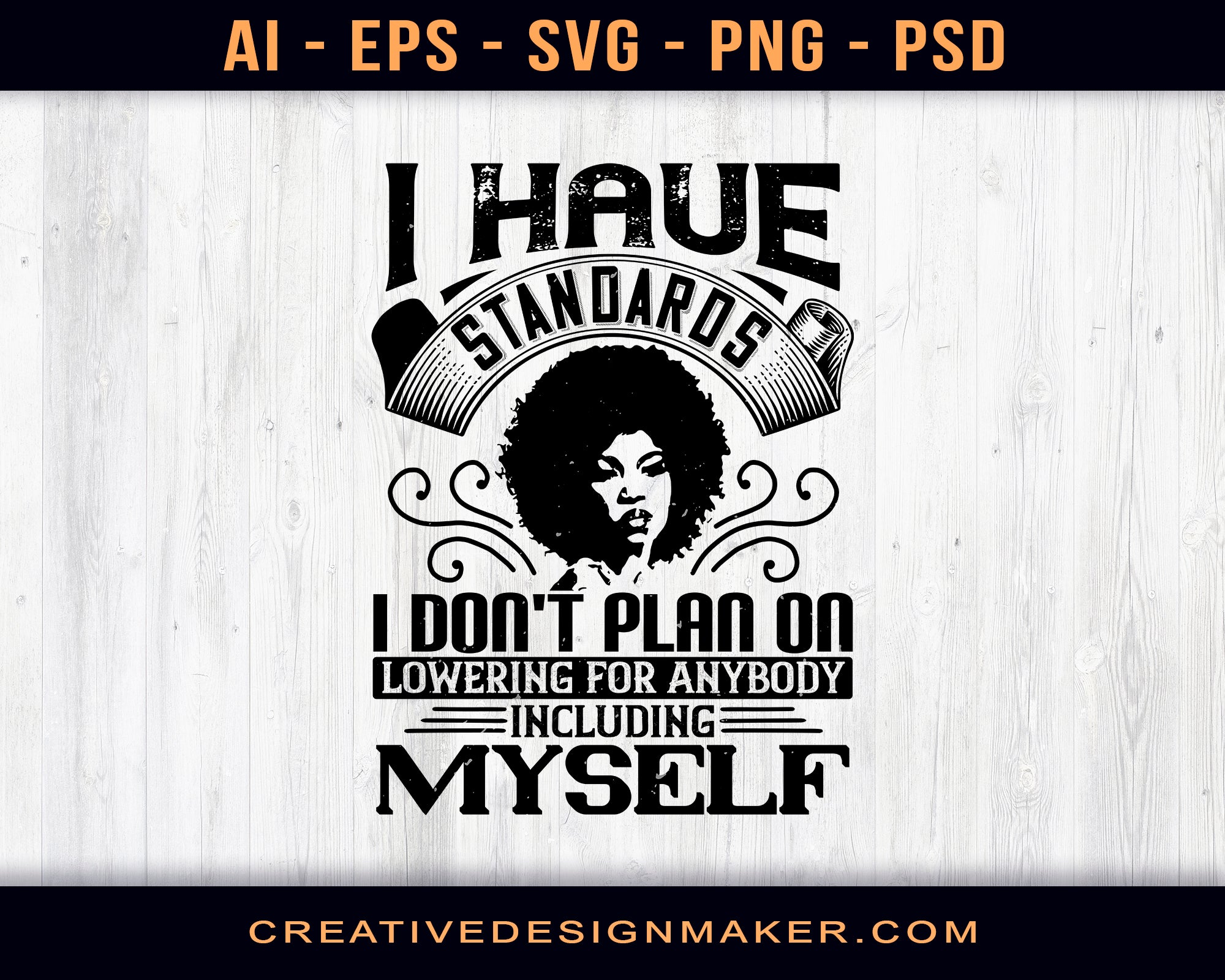 I Have Standards I Don't Plan On Lowering For Anybody … Including Myself Afro Print Ready Editable T-Shirt SVG Design!