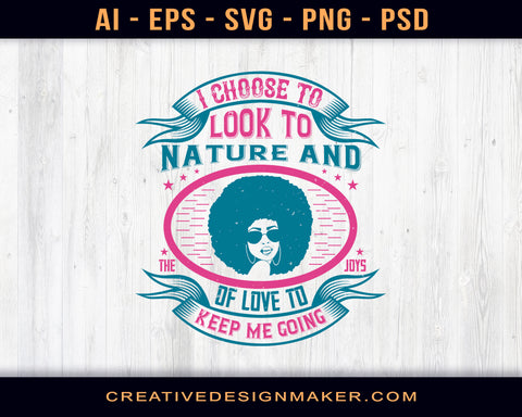 I Choose To Look To Nature And The Joys Of Love To Keep Me Going Afro Print Ready Editable T-Shirt SVG Design!