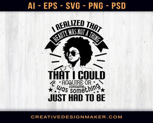 I Realized That Beauty Was Not A Thing That I Could Afro Print Ready Editable T-Shirt SVG Design!