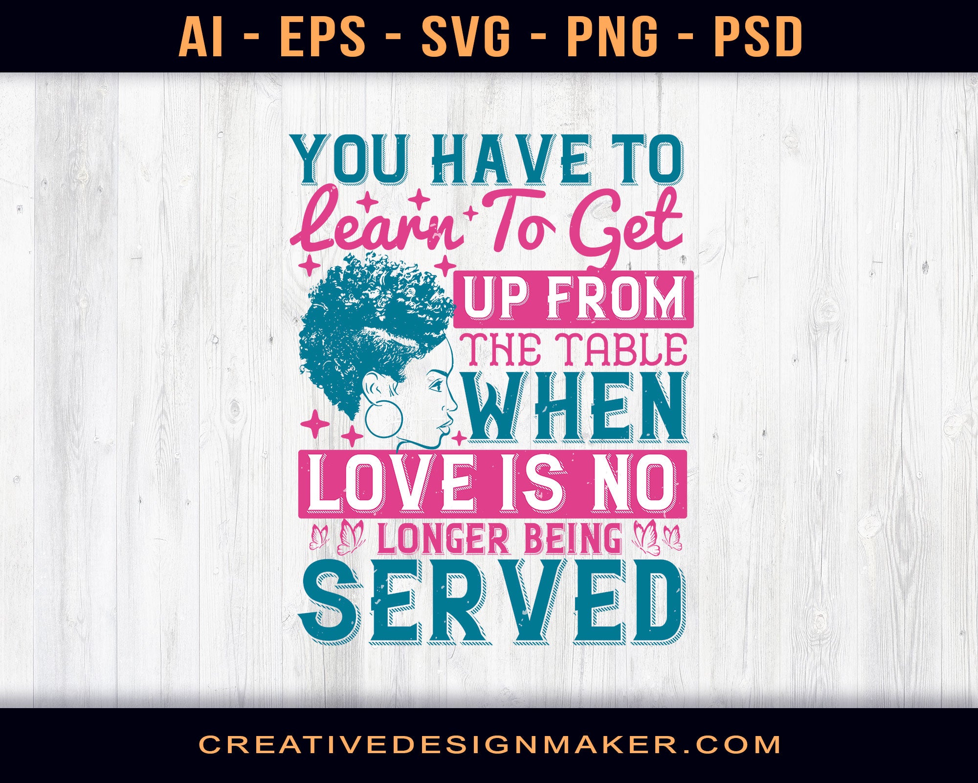 You Have Got To Learn To Leave The Table When Love's No Longer Being Served Afro Print Ready Editable T-Shirt SVG Design!