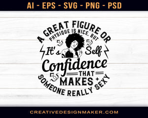 A Great Figure Or Physique Is Nice, But It's Self-Confidence That Makes Someone Really Sexy Afro Print Ready Editable T-Shirt SVG Design!