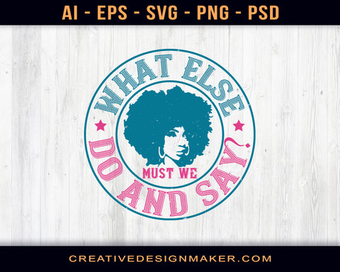 What Else Do And Say Afro Print Ready Editable T-Shirt SVG Design!