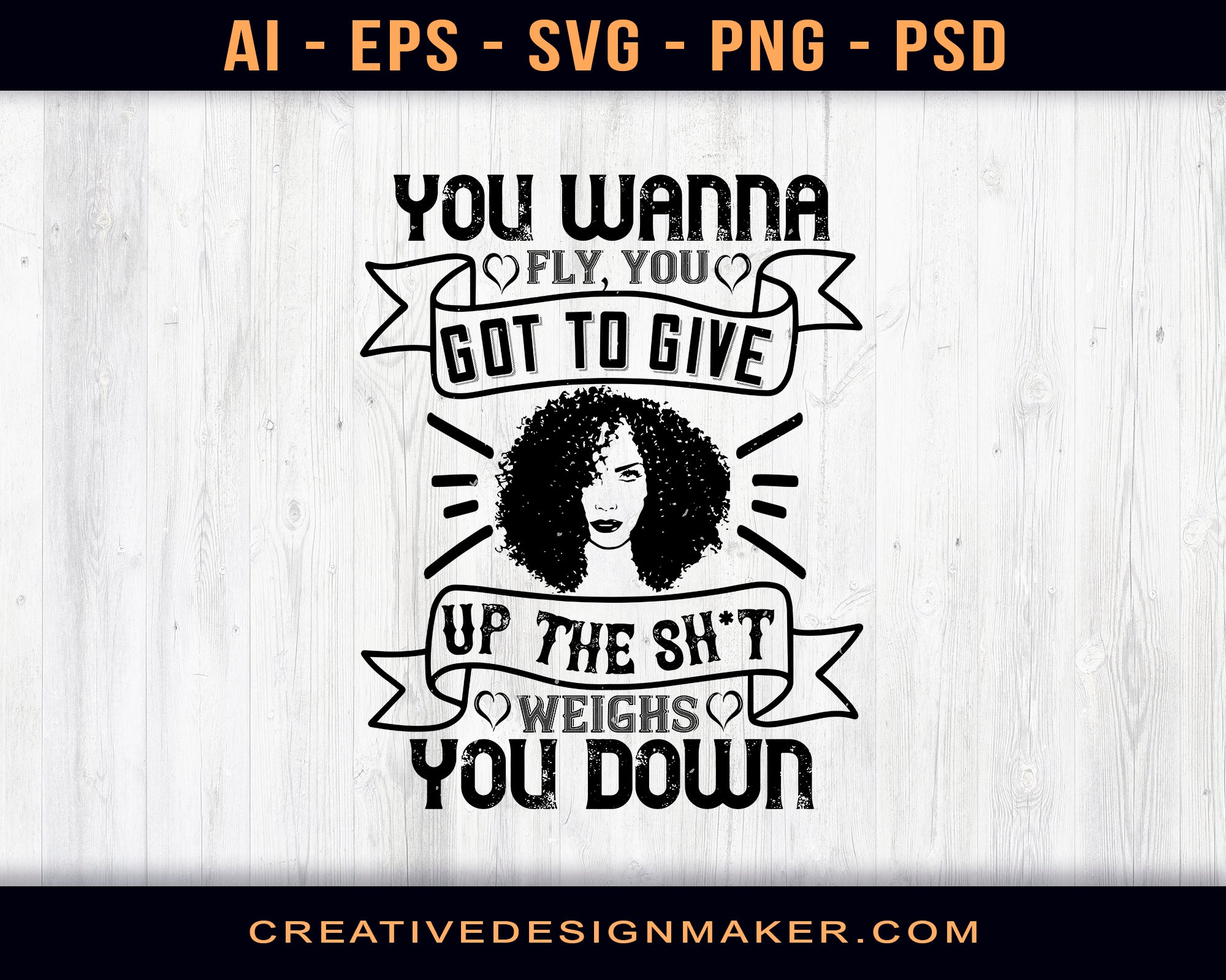 You Wanna Fly, You Got To Give Up The Sh't That Weighs You Down Afro Print Ready Editable T-Shirt SVG Design!