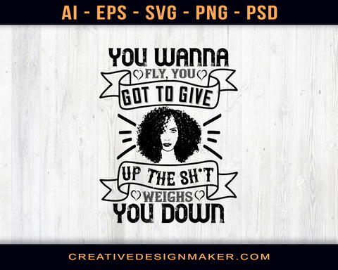 You Wanna Fly, You Got To Give Up The Sh't That Weighs You Down Afro Print Ready Editable T-Shirt SVG Design!