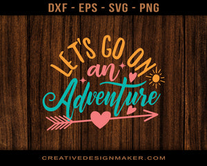 Let's Go On An Adventure Svg Dxf Png Eps Printable Files!