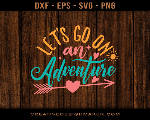 Let's Go On An Adventure Svg Dxf Png Eps Printable Files!