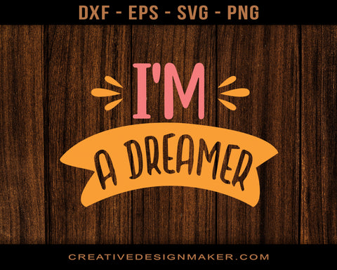 I'm A Dreamer Adventure Svg Dxf Png Eps Printable Files!